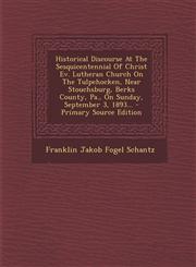 Historical Discourse at the Sesquicentennial of Christ Ev. Lutheran Church on the Tulpehocken, Near Stouchsburg, Berks County, Pa., on Sunday, Septemb,1293696463,9781293696460