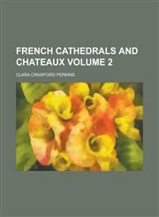 French Cathedrals and Chateaux Volume 2,1151229938,9781151229939