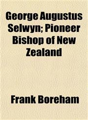 George Augustus Selwyn; Pioneer Bishop of New Zealand,1152263080,9781152263086