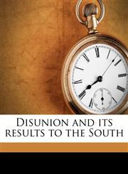 Disunion and its results to the South,1175500208,9781175500205