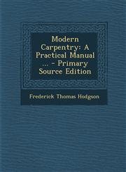 Modern Carpentry A Practical Manual ... - Primary Source Edition,1293307734,9781293307731