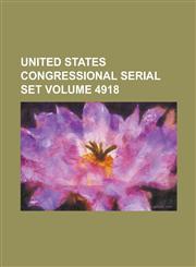 United States Congressional Serial Set Volume 4918,1234058588,9781234058586