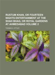 Rustum Khan, or fourteen nights entertainment at the Shah Bhag, or royal gardens at Ahmedabad Volume 2,1231687010,9781231687017