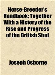 Horse-Breeder's Handbook; Together With a History of the Rise and Progress of the British Stud,115296061X,9781152960619