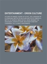 Entertainment - Orion culture Accord of Namazz, Agony of Zchol, Alik, Assassin of Q, Atom War, Battle of Botchok, Battle of Lomatin IV, Battle of Rhinate, Bema revolt, Bhar, Bonner the Stochastic, Book of Tears, Botchok Planetary Congress, Caj, Cluros, D,123469350X,9781234693503