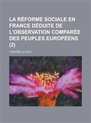 La Reforme Sociale En France Deduite de L'Observation Comparee Des Peuples Europeens (2),1234495791,9781234495794