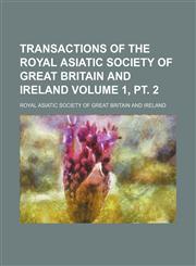 Transactions of the Royal Asiatic Society of Great Britain and Ireland Volume 1, pt. 2,1130497747,9781130497748