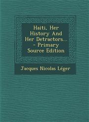 Haiti, Her History and Her Detractors... - Primary Source Edition,1295475901,9781295475902