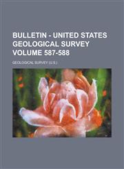 Bulletin - United States Geological Survey Volume 587-588,1236930762,9781236930767
