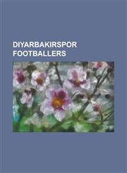 Diyarbakirspor Footballers Umit Davala, Sinan Demircio Lu, Ermin Rakovi, Goce Sedloski, Tolunay Kafkas, Oktay Derelio Lu, Kemalettin Enturk,1155664833,9781155664835