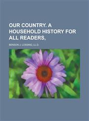 OUR COUNTRY. A HOUSEHOLD HISTORY FOR ALL READERS,,123696330X,9781236963307