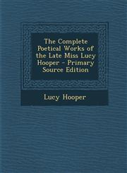 Complete Poetical Works of the Late Miss Lucy Hooper,1289764441,9781289764449