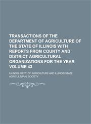 Transactions of the Department of Agriculture of the State of Illinois with Reports from County and District Agricultural Organizations for the Year V,1235882535,9781235882531