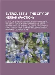 EverQuest 2 - The City of Neriak (Faction) Dark Elf, The City of Freeport, The City of Kelethin, The City of Neriak, The City of Neriak, The City of Qeynos, Assistant D`Verin, A cleric of Hate, Convert Y`Ral, Corsair G`kex, Divimar G`Zule,1234850338,9781234850333