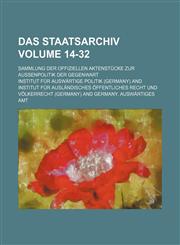 Das Staatsarchiv Volume 14-32; Sammlung der offiziellen Aktenstücke zur Aussenpolitik der Gegenwart,1236241738,9781236241733