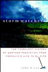Storm Watchers The Turbulent History of Weather Prediction from Franklin's Kite to El Niño,047138108X,9780471381082