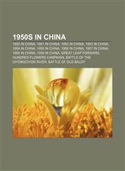 1950s in China 1950 in China, 1951 in China, 1952 in China, 1953 in China, 1954 in China, 1955 in China, 1956 in China, 1957 in China,1232557285,9781232557289
