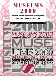 Museums 2000 Politics, People, Professionals and Profit,0415071291,9780415071291