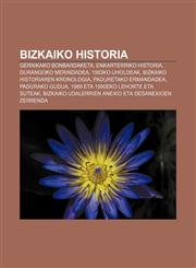 Bizkaiko historia Gernikako bonbardaketa, Enkarterriko historia, Durangoko merindadea, 1983ko uholdeak, Bizkaiko historiaren kronologia,1233042556,9781233042555