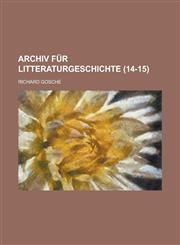 Archiv Fur Litteraturgeschichte (14-15),1234480115,9781234480110