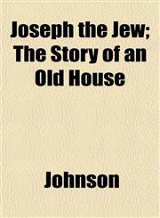 Joseph the Jew; The Story of an Old House,1152662015,9781152662018