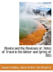 Mexico and the Mexicans or, Notes of Travel in the Winter and Spring of 1883,1140608606,9781140608608