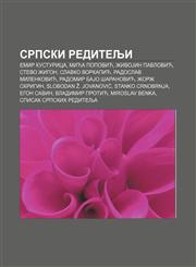 Srpski reditelji Emir Kusturica, Mića Popović, ŽivoJin Pavlović, Stevo Žigon, Slavko Vorkapić, Radoslav Milenković,1234006723,9781234006723