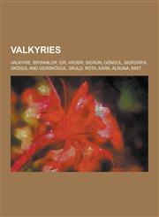 Valkyries Valkyrie, Brynhildr, Eir, Ruor, Sigrun, Gondul, Sigrdrifa, Skogul and Geirskogul, Skuld, Rota, Kara, Alruna, Mist,1230489932,9781230489933