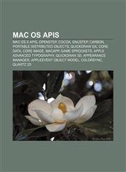 Mac OS APIs Mac OS X APIs, OpenStep, Cocoa, GNUstep, Carbon, Portable Distributed Objects, QuickDraw GX, Core Data, Core Image, MacApp,1156524903,9781156524909