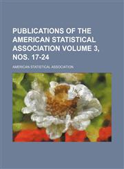 Publications of the American Statistical Association Volume 3, nos. 17-24,1236557433,9781236557438