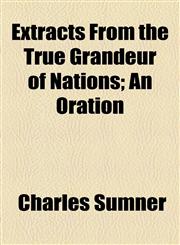 Extracts From the True Grandeur of Nations; An Oration,115458951X,9781154589511