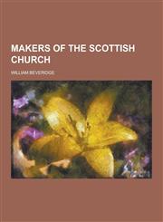 Makers of the Scottish Church,1230357750,9781230357751
