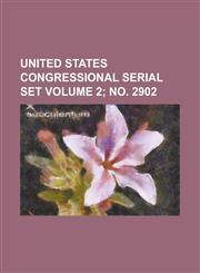 United States Congressional Serial Set Volume 2; No. 2902,1234064618,9781234064617