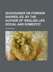 Quicksands on foreign shores, ed. by the author of 'English life social and domestic',115112639X,9781151126399