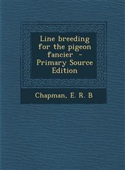 Line breeding for the pigeon fancier  - Primary Source Edition,1295768496,9781295768493