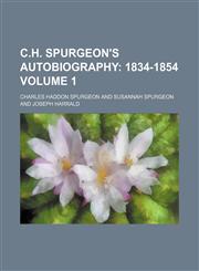 C.H. Spurgeon's Autobiography;  1834-1854 Volume 1,1150659637,9781150659638