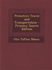 Primitive Travel and Transportation - Primary Source Edition,1294393693,9781294393696