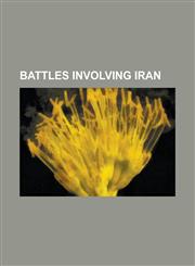 Battles involving Iran 1953 Iranian coup d'état, 2001 uprising in Herat, 2007 West Azerbaijan clashes, 2010 Iran-Iraq border clash, 2011 Iran-Iraq cross-border raids, Anglo-Soviet invasion of Iran,1157652522,9781157652526
