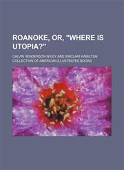 Roanoke, or, "Where is Utopia?",1130304787,9781130304787