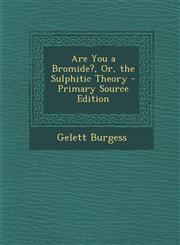 Are You a Bromide?, Or, the Sulphitic Theory - Primary Source Edition,1293694169,9781293694169