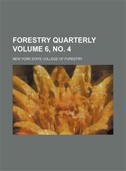 Forestry quarterly Volume 6, no. 4,1152913980,9781152913981