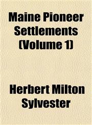 Maine Pioneer Settlements (Volume 1),115239892X,9781152398924