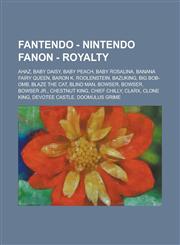 Fantendo - Nintendo Fanon - Royalty Ahaz, Baby Daisy, Baby Peach, Baby Rosalina, Banana Fairy Queen, Baron K. Roolenstein, Bazuking, Big Bob-Omb, Blaze the Cat, Blind Man, Bowser, Bowser, Bowser Jr., Chestnut King, Chief Chilly, Clarx, Clone King,1234718324,9781234718329