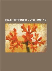 Practitioner (Volume 12),1458902331,9781458902337