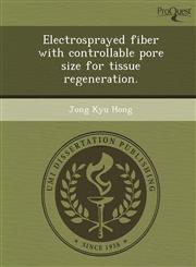Electrosprayed fiber with controllable pore size for tissue regeneration.,1248952286,9781248952283