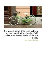 Our viands; whence they come and how they are cooked, with a bundle of old recipes from cookery book,1116791307,9781116791303