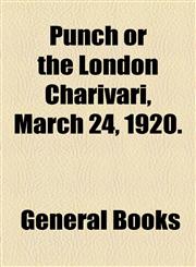 Punch or the London Charivari, March 24, 1920.,115368182X,9781153681827