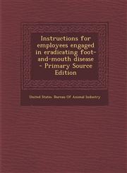 Instructions for Employees Engaged in Eradicating Foot-And-Mouth Disease,1289824509,9781289824501