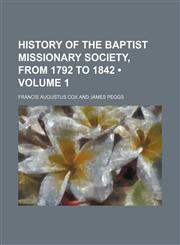 History of the Baptist Missionary Society, From 1792 to 1842 (Volume 1),115422287X,9781154222876