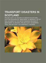 Transport disasters in Scotland Pan Am Flight 103, Railway accidents in Scotland, Scottish shipwrecks, Abdelbaset al-Megrahi,1157965474,9781157965473